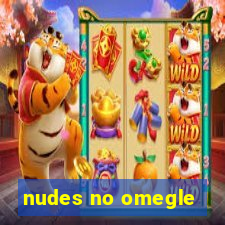 nudes no omegle